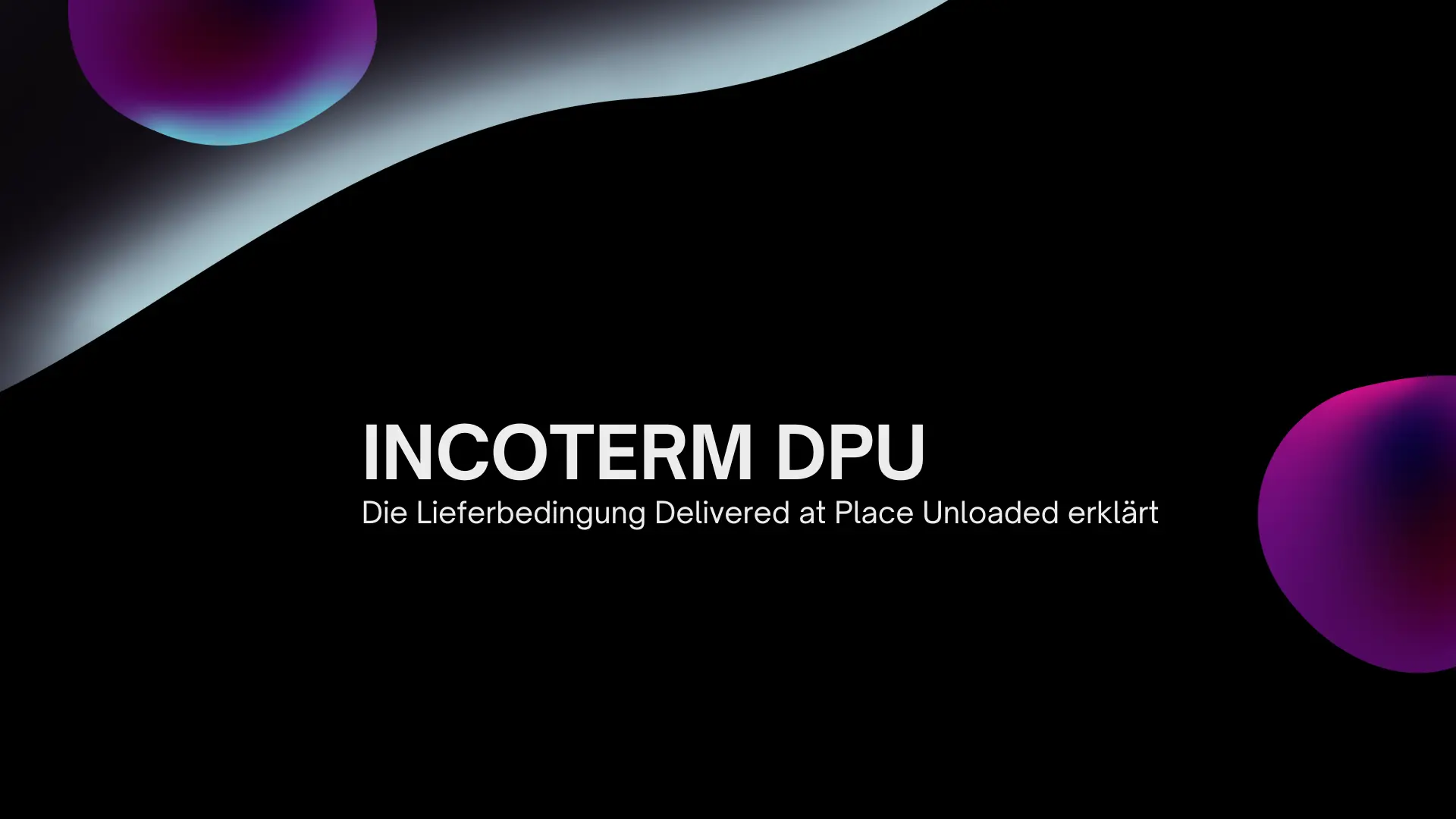 Incoterm DPU – Eine umfassende Analyse der Lieferbedingung Delivered at Place Unloaded