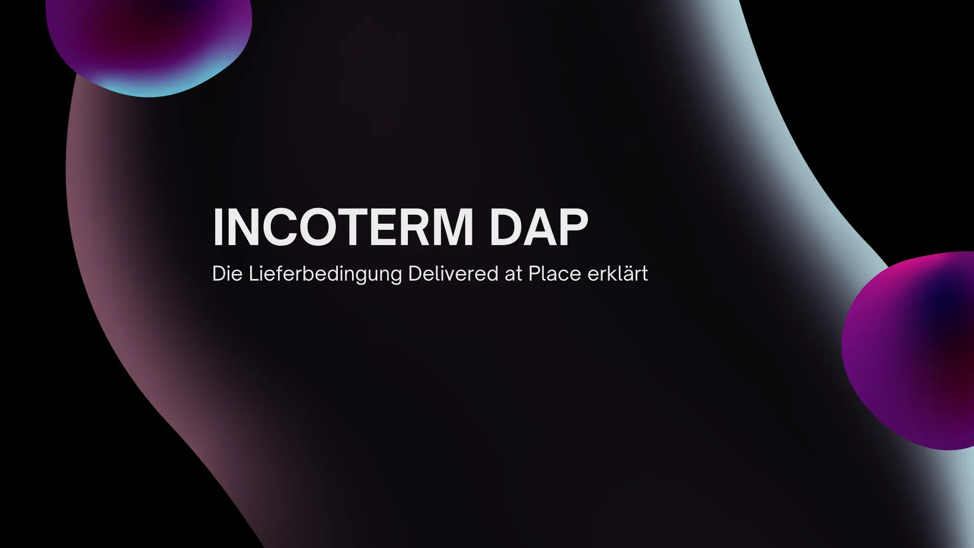 Incoterm DAP – Eine umfassende Analyse der Lieferbedingung Delivered At Place
