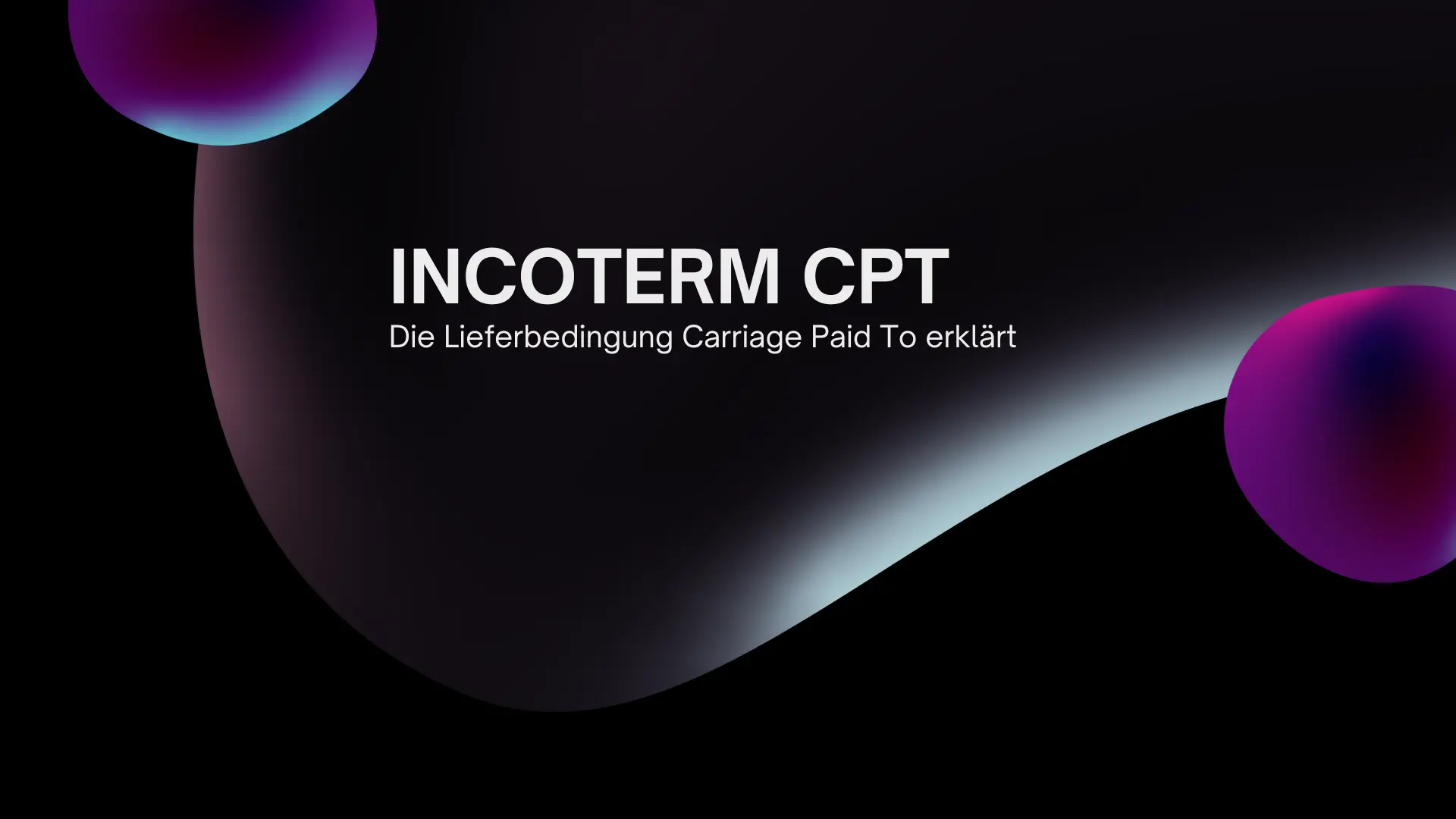 Incoterm CPT – Eine umfassende Analyse der Lieferbedingung (Carriage Paid To / Frachtfrei bis)